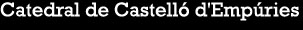 Catedral de Castell&oacute; d'Emp&uacute;ries